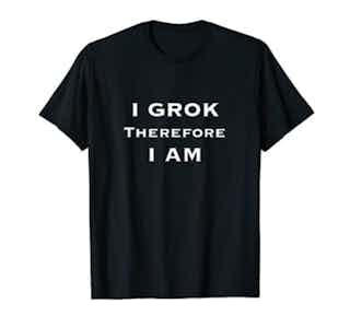 I Grok Therefore I Am Sci Fi Shirt